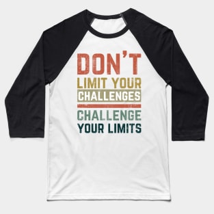 Don't Limit Your Challenges, Challenge Your Limits Baseball T-Shirt